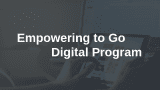 Empowering to Go Digital Program