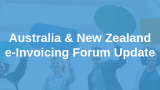Quick Update from Last Week's A-NZ e-Invoicing Forum